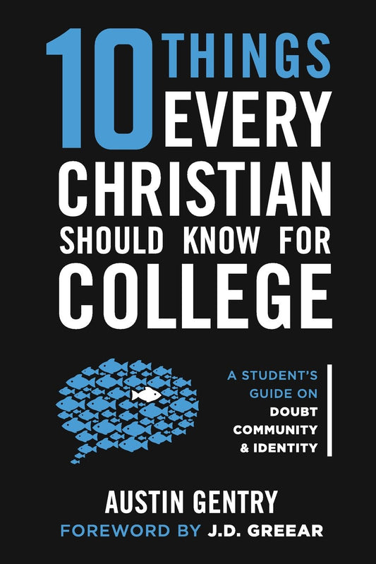 10 Things Every Christian Should Know For College: A Student’s Guide on Doubt, Community, & Identity - 9499