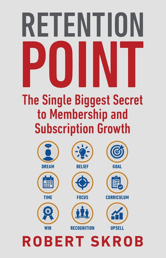 Retention Point: The Single Biggest Secret to Membership and Subscription Growth for Associations, SAAS, Publishers, Digital Access, Subscription ... Membership and Subscription-Based Businesses - 3873