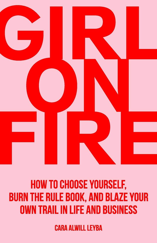 Girl On Fire: How to Choose Yourself, Burn the Rule Book, and Blaze Your Own Trail in Life and Business - 7947