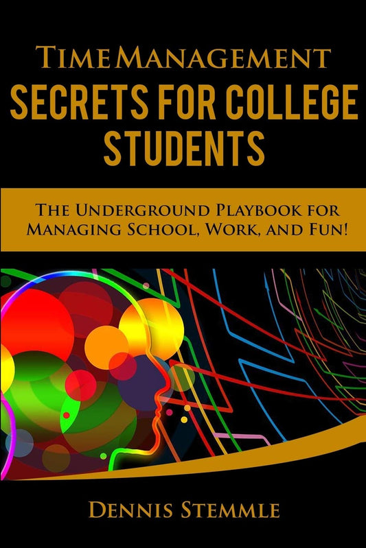 Time Management Secrets for College Students: The Underground Playbook for Managing School, Work, and Fun (College Success) - 5613