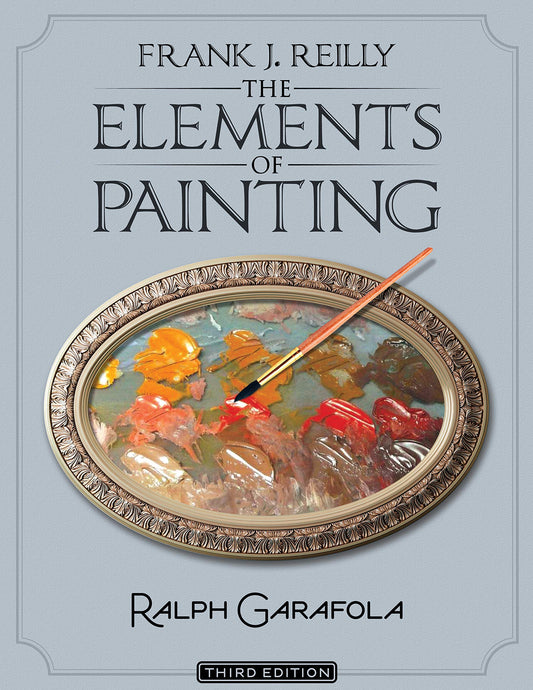 Frank J. Reilly The Elements of Painting - Third Edition