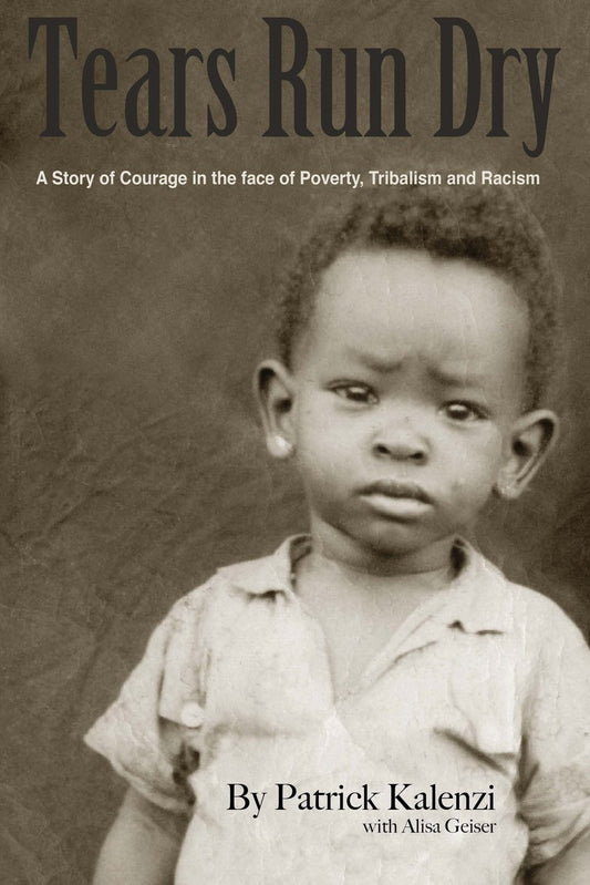 Tears Run Dry: A Story of Courage in the face of Poverty, Tribalism and Racism