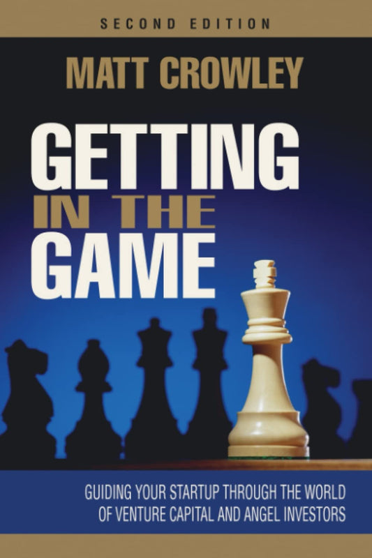 Getting in the Game, Second Edition: Guiding Your Startup Through the World of Venture Capital and Angel Investors - 8437