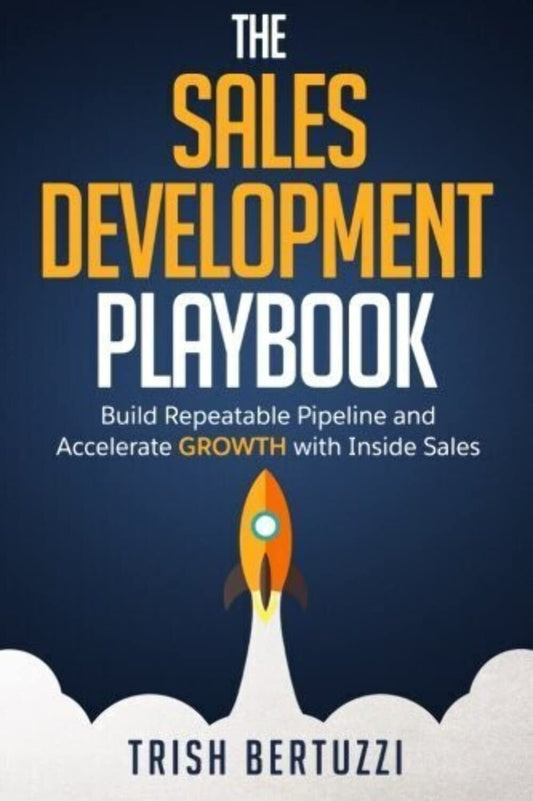 The Sales Development Playbook: Build Repeatable Pipeline and Accelerate Growth with Inside Sales - 689