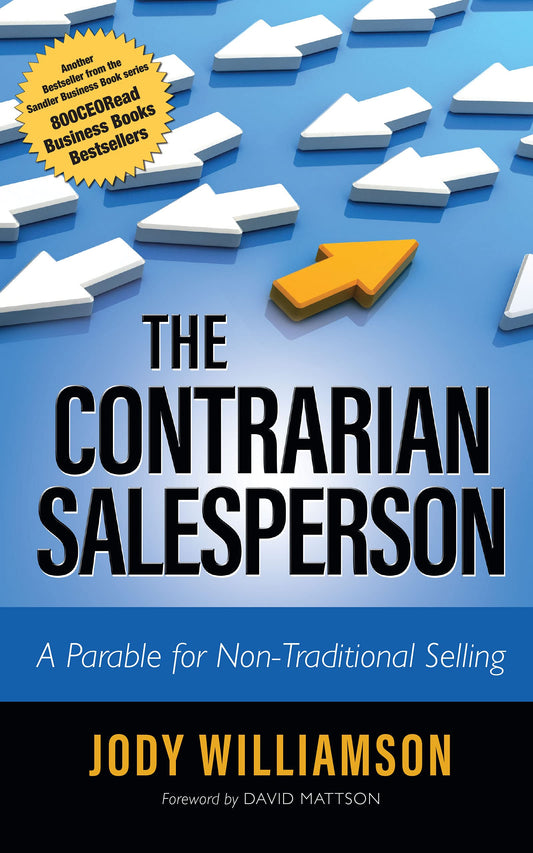 The Contrarian Salesperson: A Parable for Non-Traditional Selling - 8847