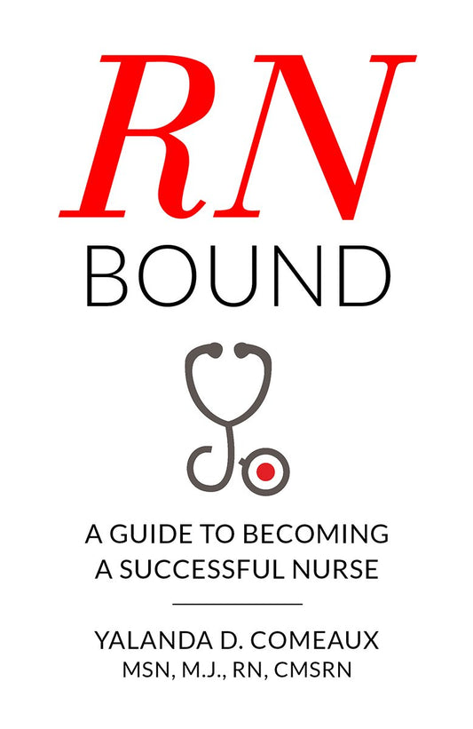 RN Bound: A Guide To Becoming A Successful Nurse