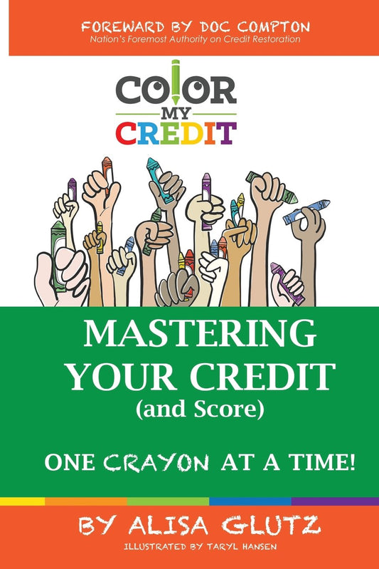 Color My Credit: Mastering Your Credit Report - And Score - One Crayon at a Time: Create YOUR Financial Legacy NOW - 1554