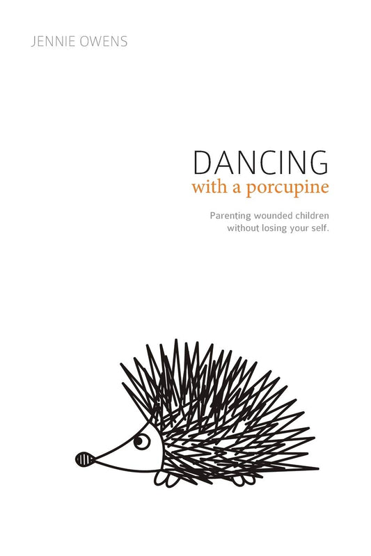 Dancing with a Porcupine: Parenting wounded children without losing your self - 6297