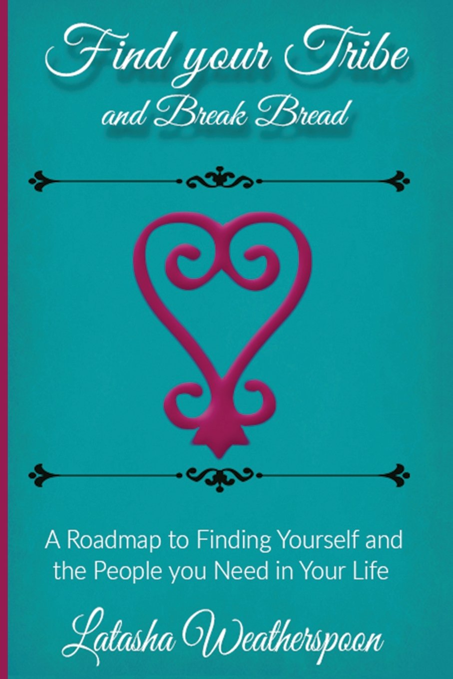Find Your Tribe and Break Bread: An Interactive Guide to finding yourself and the people you need in your life.