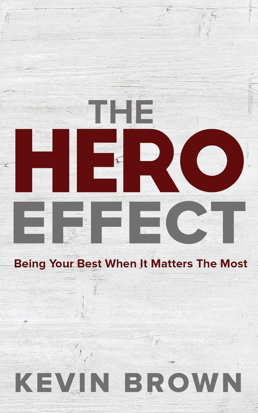 The Hero Effect: Being Your Best When It Matters The Most