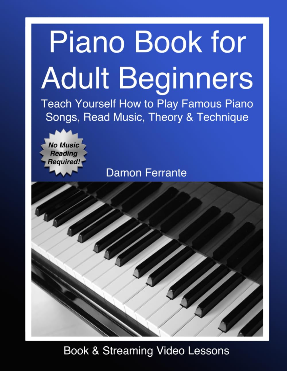 Piano Book for Adult Beginners: Teach Yourself How to Play Famous Piano Songs, Read Music, Theory & Technique (Book & Streaming Video Lessons) - 5359