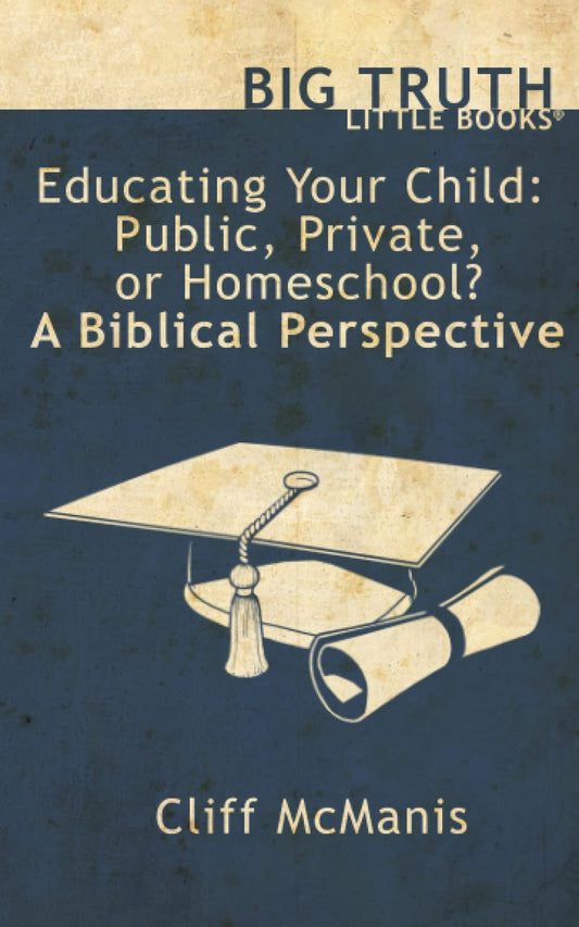Educating Your Child: Public, Private, or Homeschool? A Biblical Perspective