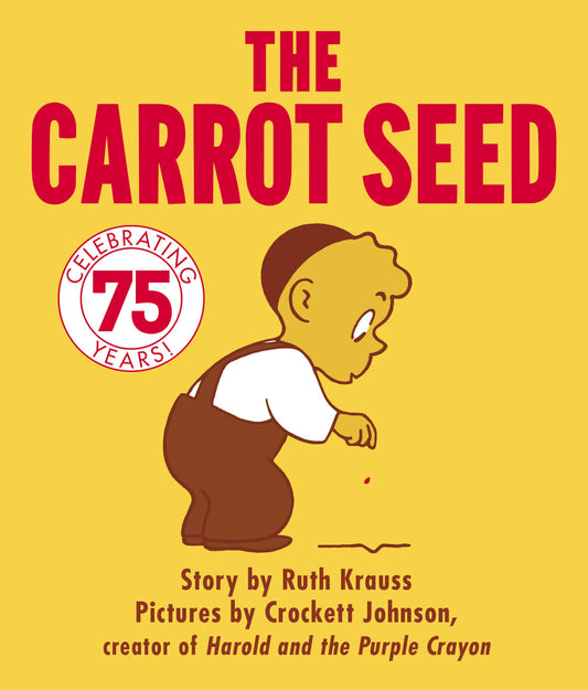 The Carrot Seed : 75th Anniversary: The Atlantic Essential Picture Book for Children about Believing, Patience, and Growing Dreams
