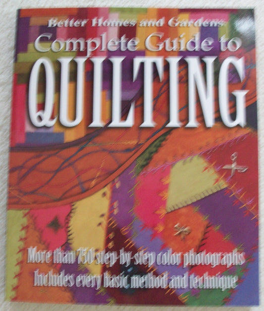 Better Homes and Gardens: Complete Guide to Quilting, More than 750 Step-by-Step Color Photographs - 2781