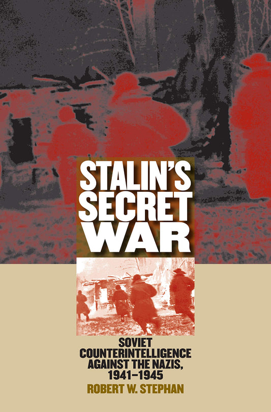 Stalin's Secret War: Soviet Counterintelligence against the Nazis, 1941-1945 (Modern War Studies) - 9284