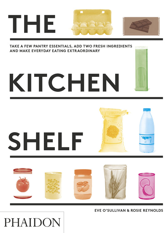 The Kitchen Shelf: Take a few pantry essentials, add two ingredients and make everyday eating extraordinary - 7064