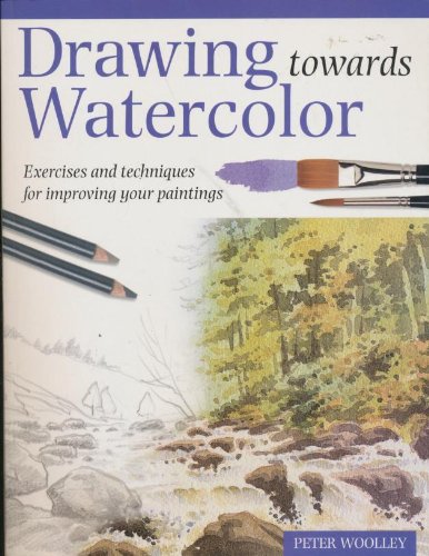 Drawing Towards Watercolor: Exercises and techniques for improving your paintings