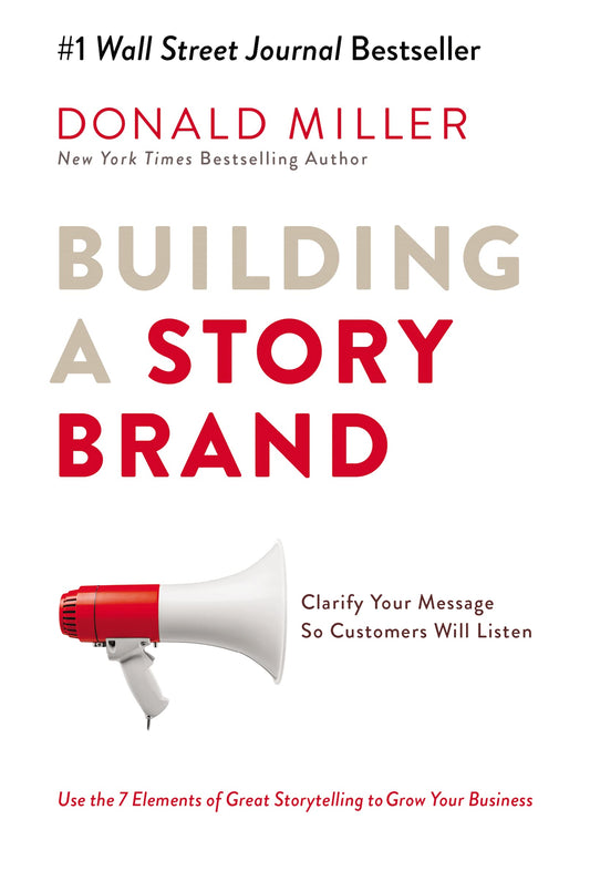Building a StoryBrand: Clarify Your Message So Customers Will Listen - 1230