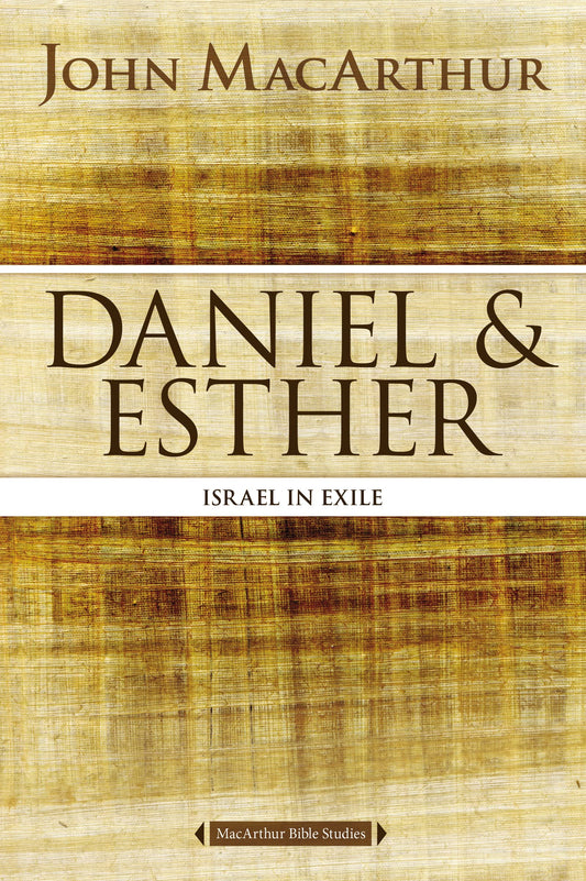 Daniel and Esther: Israel in Exile (MacArthur Bible Studies) - 4530