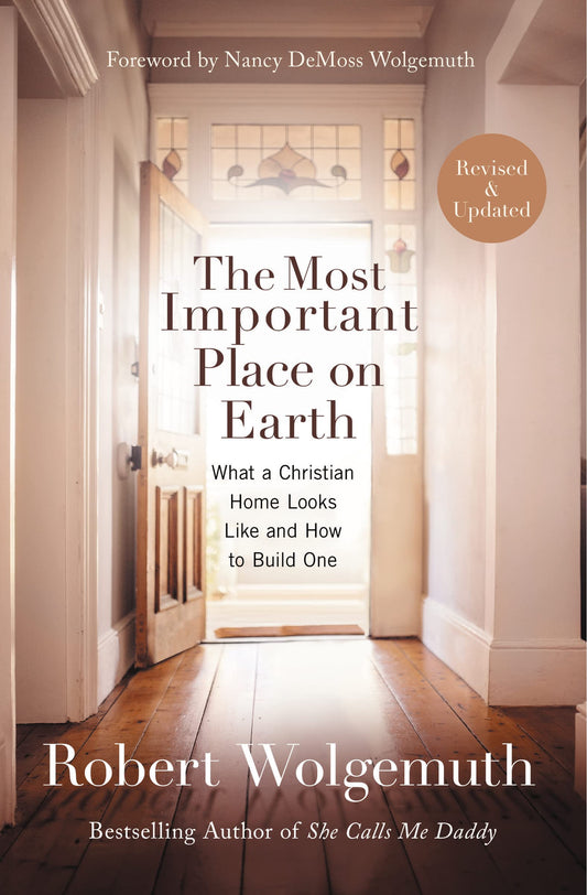 The Most Important Place on Earth: What a Christian Home Looks Like and How to Build One - 2200