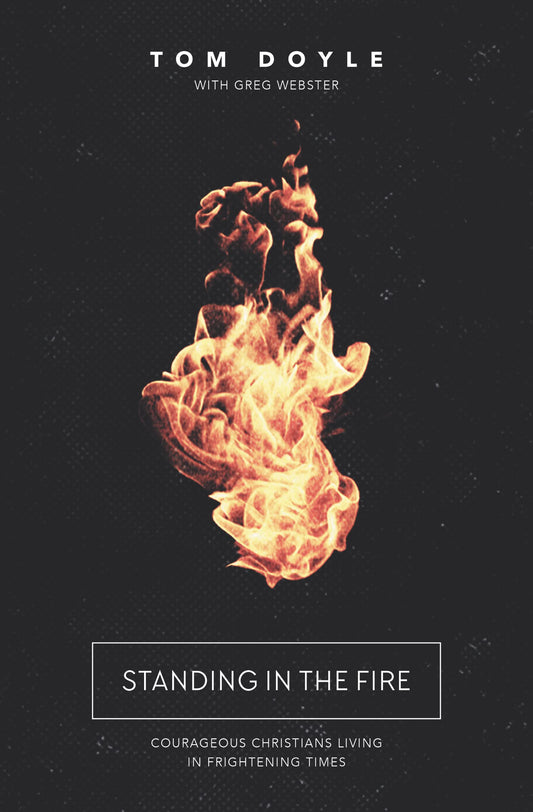 Standing in the Fire: Courageous Christians Living in Frightening Times - 9384