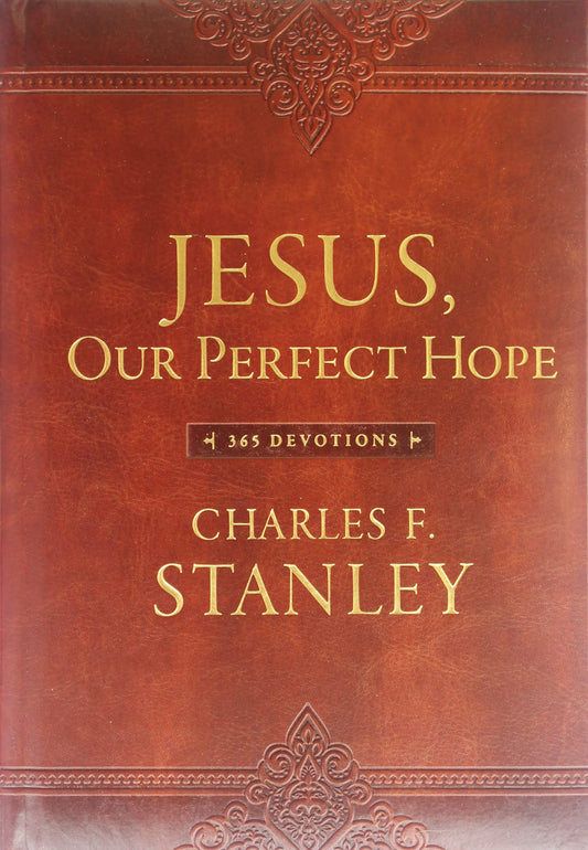 Jesus, Our Perfect Hope: A Daily Devotional for Finding Confidence and Encouragement in God’s Promises (365 Devotions - Inspiration for Every Day of the Year) (Devotionals from Charles F. Stanley)