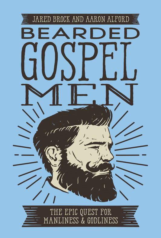 Bearded Gospel Men: The Epic Quest for Manliness and Godliness - 7827