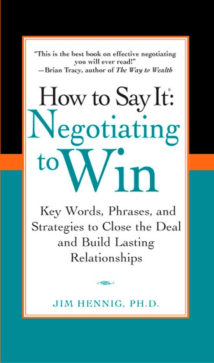 How to Say It: Negotiating to Win - Key Words, Phrases, and Strategies to Close the Deal and Build Lasting Relationships - 4124