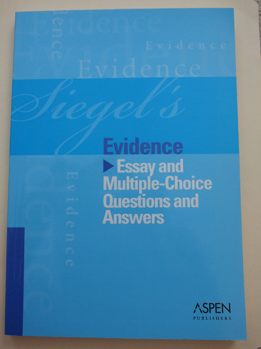 Siegel's Evidence: Essay and Multiple-Choice Questions and Answers (Siegel's Series)