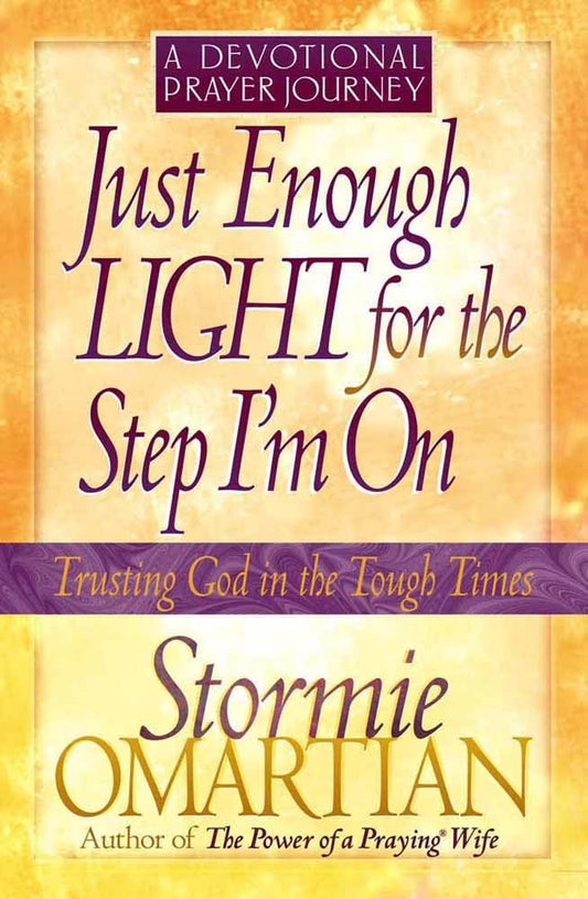 Just Enough Light for the Step I'm On--A Devotional Prayer Journey (Trusting God in the Tough Times) - 4090