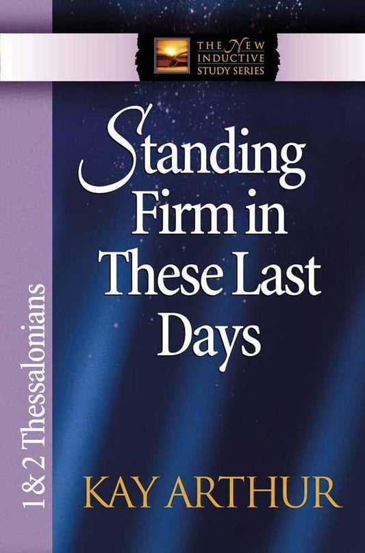 Standing Firm in These Last Days: 1 & 2 Thessalonians (The New Inductive Study Series) - 5512