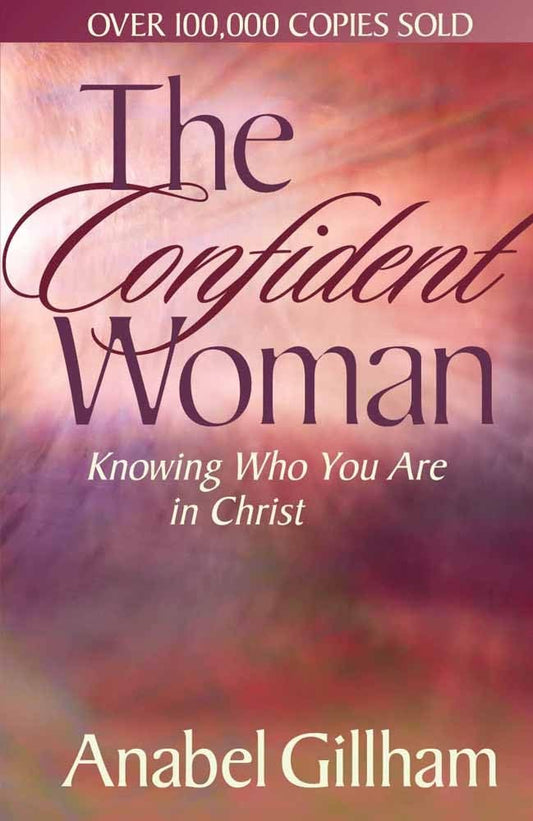 The Confident Woman: Knowing Who You Are in Christ