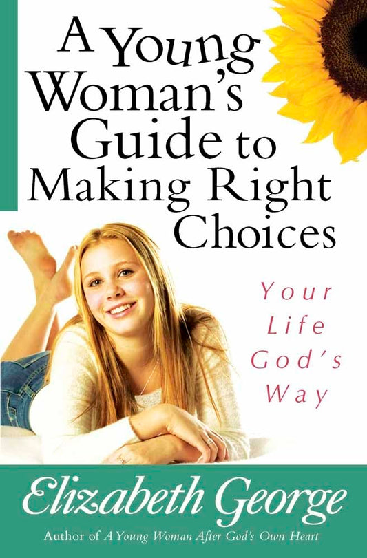 A Young Woman's Guide to Making Right Choices: Your Life God's Way - 8787