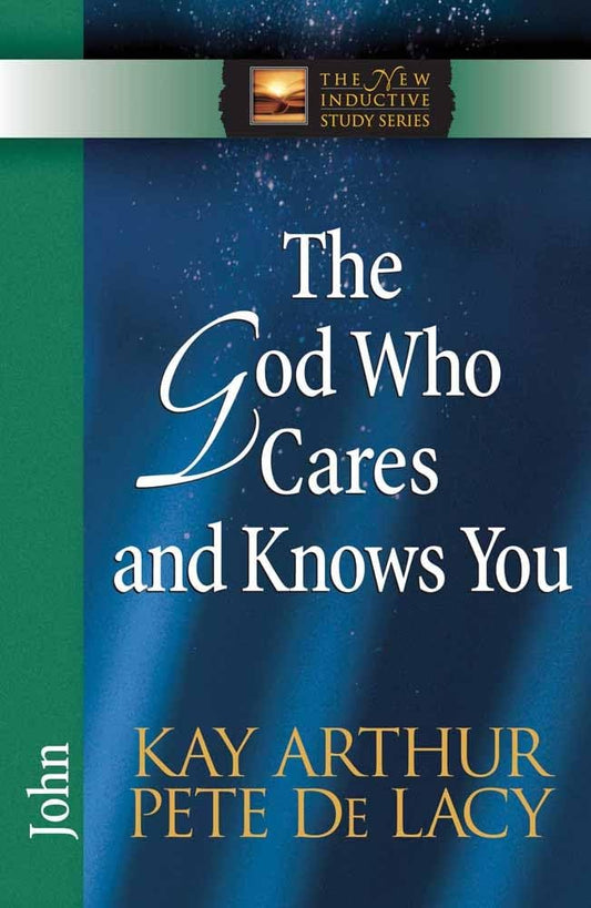 The God Who Cares and Knows You: John (The New Inductive Study Series) - 8968