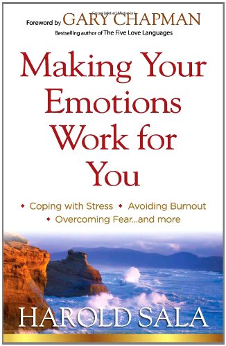 Making Your Emotions Work for You: *Coping with Stress *Avoiding Burnout *Overcoming Fear ...and More - 2430
