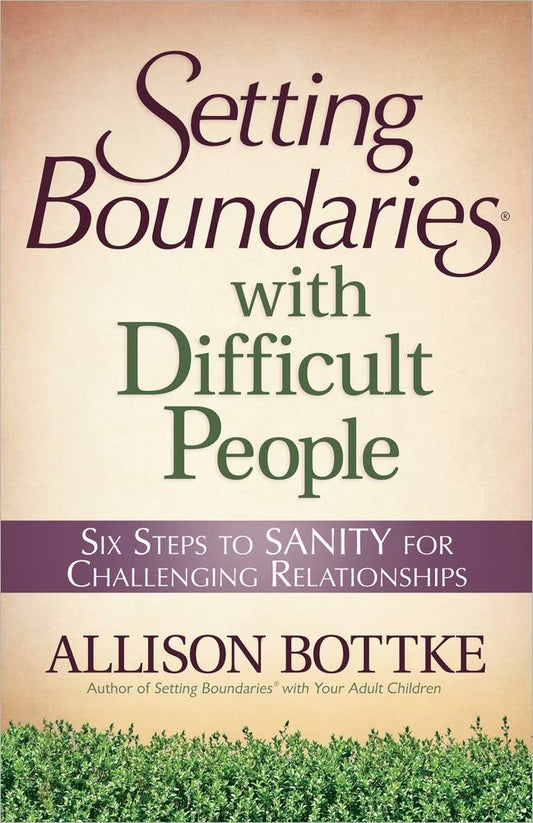 Setting Boundaries with Difficult People: Six Steps to SANITY for Challenging Relationships - 8457