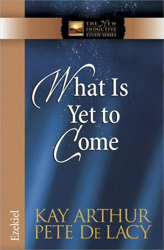 What Is Yet to Come: Ezekiel (The New Inductive Study Series) - 2719