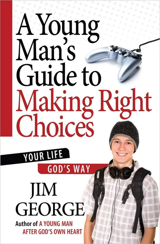 A Young Man's Guide to Making Right Choices: Your Life God's Way - 6837