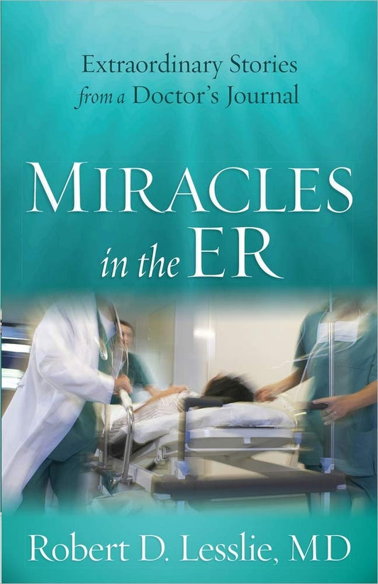 Miracles in the ER: Extraordinary Stories from a Doctor's Journal - 1671
