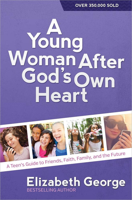 A Young Woman After God's Own Heart: A Teen's Guide to Friends, Faith, Family, and the Future - 4413