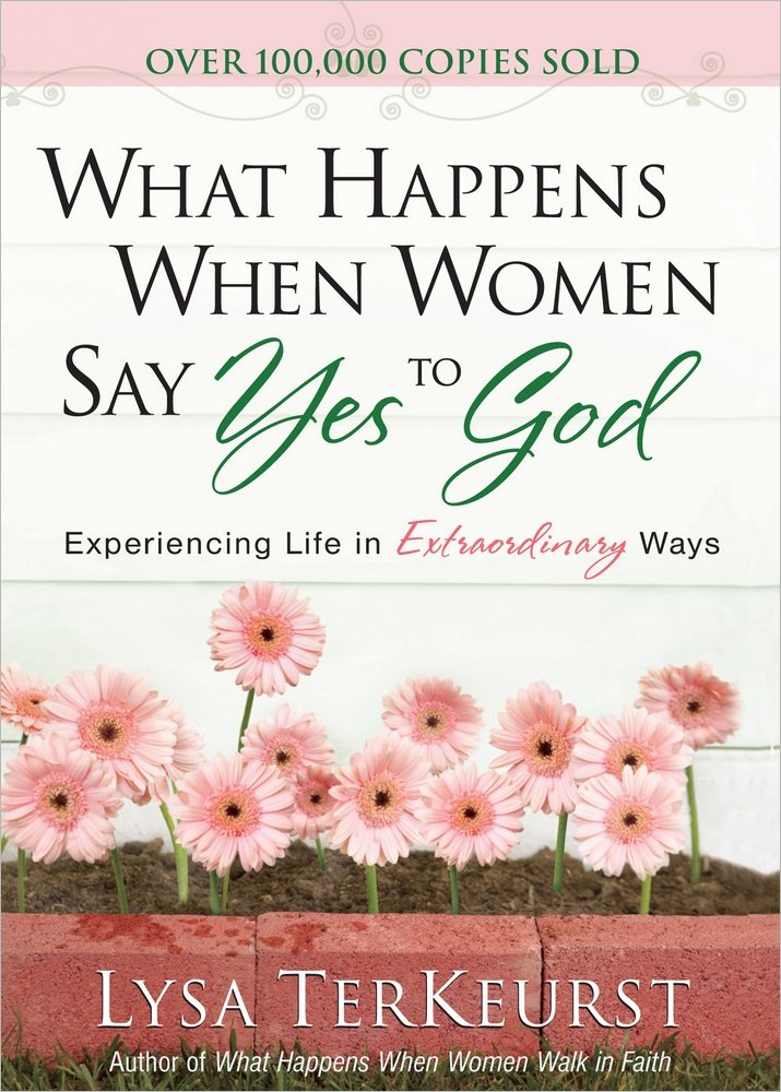 What Happens When Women Say Yes to God Deluxe Edition: Experiencing Life in Extraordinary Ways - 1021