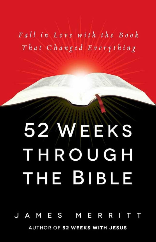 52 Weeks Through the Bible: Fall in Love with the Book That Changed Everything - 458