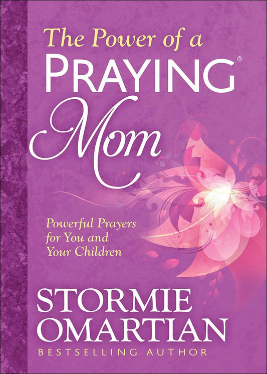 The Power of a Praying Mom: Powerful Prayers for You and Your Children - 9639