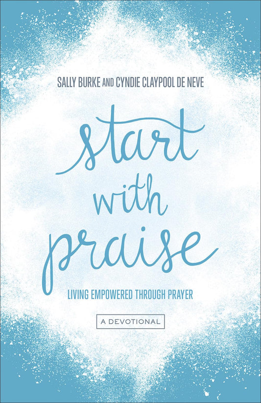 Start with Praise: Living Empowered Through Prayer - 9968