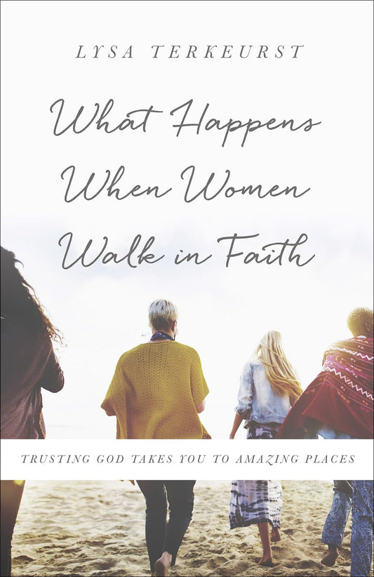 What Happens When Women Walk in Faith: Trusting God Takes You to Amazing Places - 2187