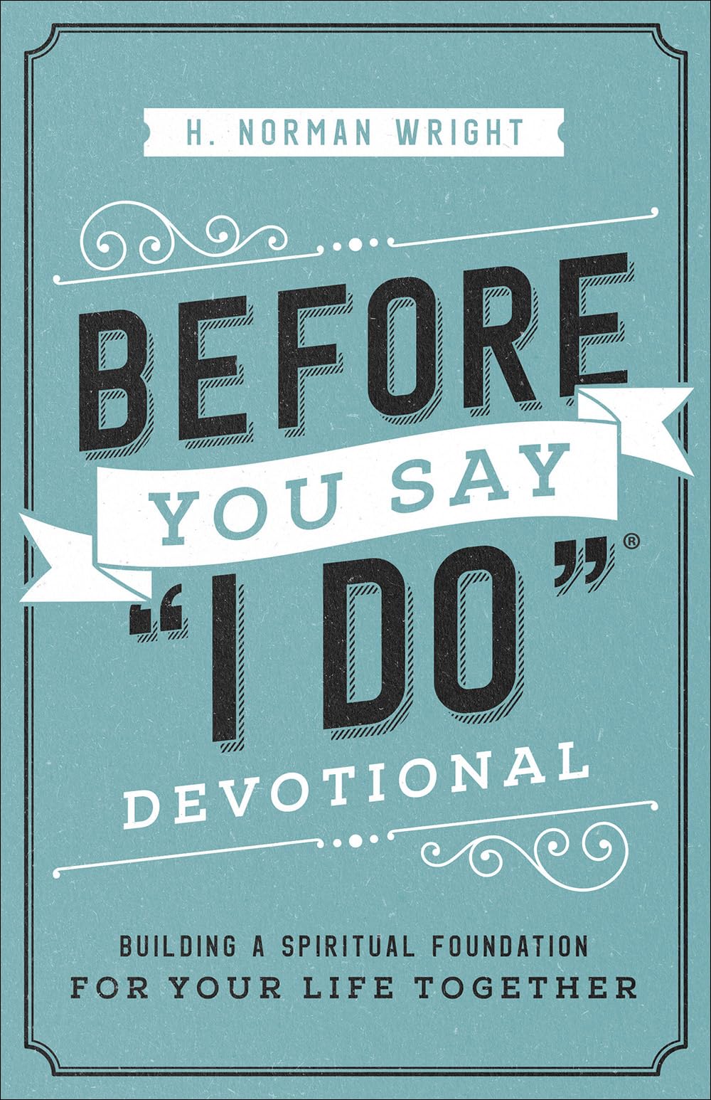 Before You Say "I Do" Devotional: Building a Spiritual Foundation for Your Life Together - 41