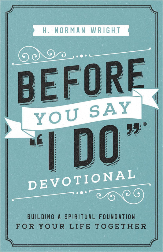 Before You Say "I Do" Devotional: Building a Spiritual Foundation for Your Life Together - 41