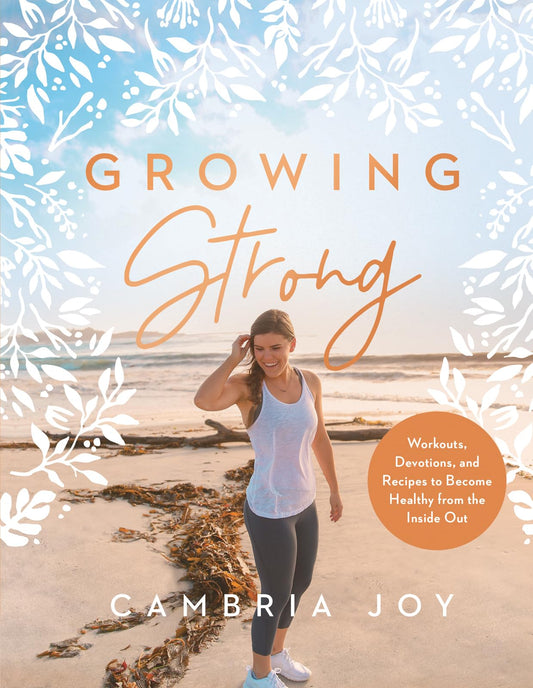 Growing Strong: Workouts, Devotions, and Recipes to Become Healthy from the Inside Out - 8464