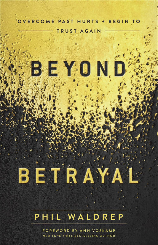 Beyond Betrayal: Overcome Past Hurts and Begin to Trust Again - 3628