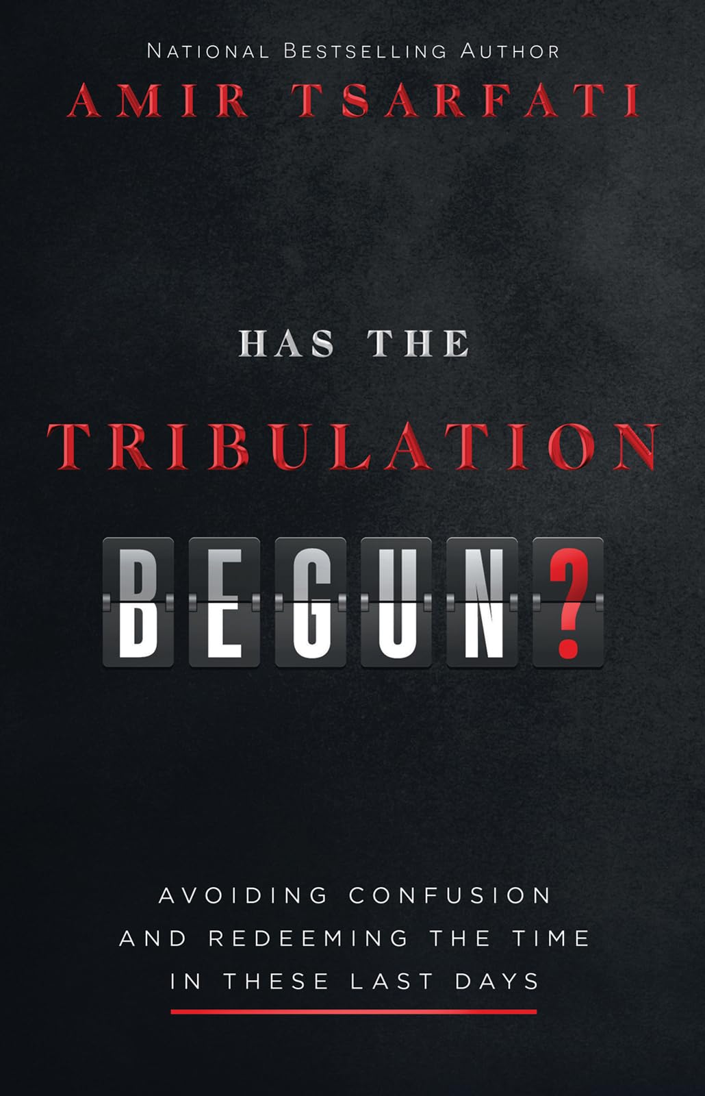 Has the Tribulation Begun?: Avoiding Confusion and Redeeming the Time in These Last Days - 7908